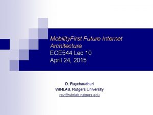 Mobility First Future Internet Architecture ECE 544 Lec