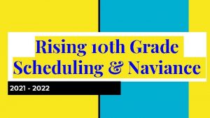 Rising 10 th Grade Scheduling Naviance 2021 2022