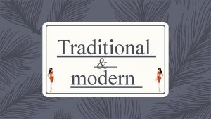 Traditional modern Traditional and modern I want to