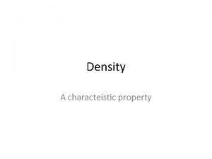 Density A characteistic property Who is that masked