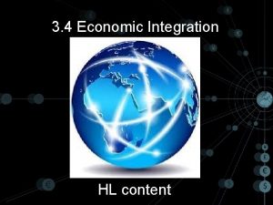 3 4 Economic Integration HL content Economic Integration