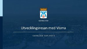 Utvecklingsresan med Visma CAROLINA CARLMATZ UTVECKLINGSRESAN MED VISMA