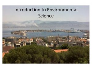 Introduction to Environmental Science What is Environmental Science