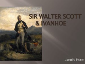 SIR WALTER SCOTT IVANHOE Janelle Korm Biography Born