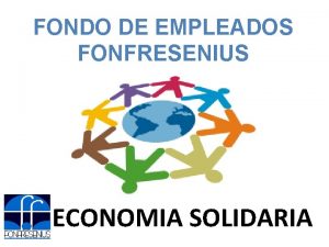 FONDO DE EMPLEADOS FONFRESENIUS ECONOMIA SOLIDARIA Antecedentes Histricos