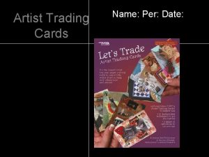 Artist Trading Cards Name Per Date What are