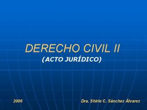 DERECHO CIVIL II ACTO JURDICO 2006 Dra Shirle
