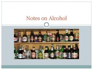Notes on Alcohol Alcohol 1 Alcohol is an