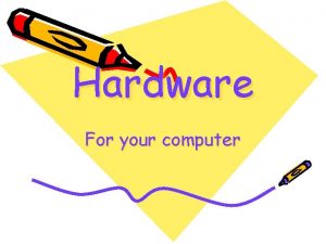 Hardware For your computer Definition First Hardware is