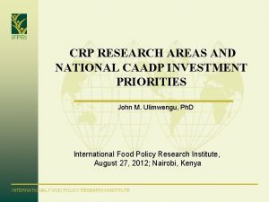 IFPRI CRP RESEARCH AREAS AND NATIONAL CAADP INVESTMENT