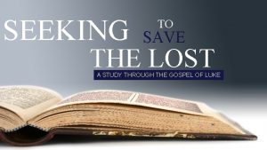 SEEKING TO SAVE THE LOST A STUDY THROUGH