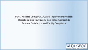 PEAL Assisted LivingPEAL Quality Improvement Process Operationalizing your
