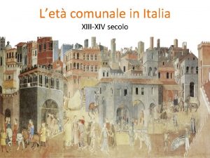 Let comunale in Italia XIIIXIV secolo Situazione politica