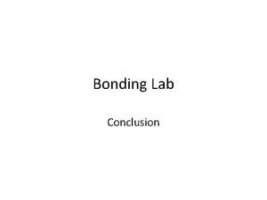 Bonding Lab Conclusion Ionic Bonds Strong bonds between
