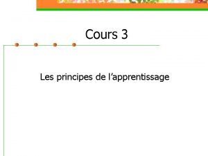 Cours 3 Les principes de lapprentissage Objectifs du