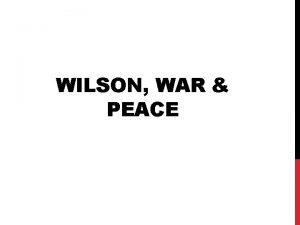WILSON WAR PEACE HOW WAS THE U S