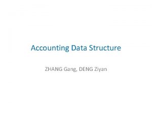 Accounting Data Structure ZHANG Gang DENG Ziyan tablename