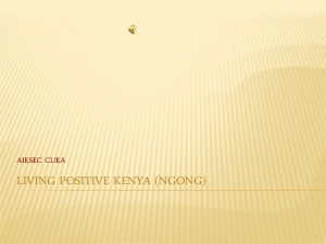 AIESEC CUEA LIVING POSITIVE KENYA NGONG FACTS ABOUT
