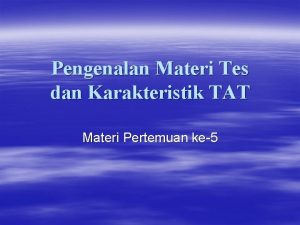 Pengenalan Materi Tes dan Karakteristik TAT Materi Pertemuan