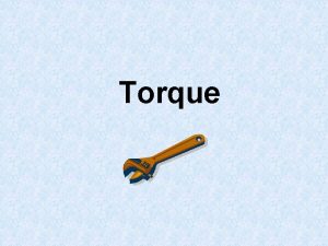 Torque Torque definition Torque The ability of a