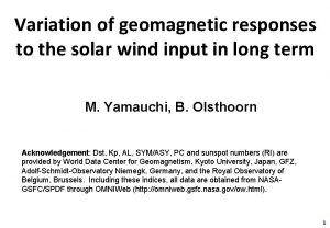 Variation of geomagnetic responses to the solar wind