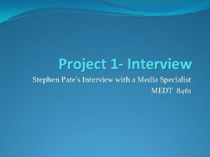 Project 1 Interview Stephen Pates Interview with a