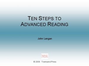 TEN STEPS TO ADVANCED READING John Langan 2009