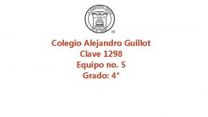 Colegio Alejandro Guillot Clave 1298 Equipo no 5