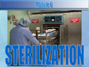 Identify types of sterilizers and their components Identify