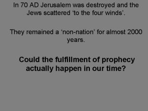 In 70 AD Jerusalem was destroyed and the