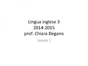 Lingua inglese 3 2014 2015 prof Chiara Degano