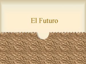 El Futuro El Futuro Se usa para indicar