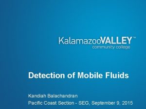Detection of Mobile Fluids Kandiah Balachandran Pacific Coast