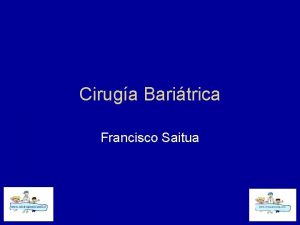 Ciruga Baritrica Francisco Saitua Obesidad Aumento explosivo de