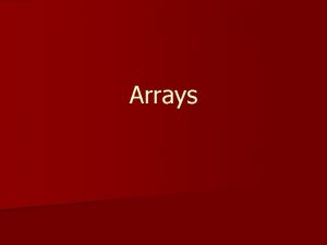 Arrays Array Basics n Declare variables to store