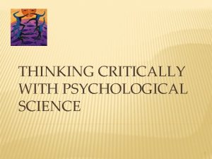 THINKING CRITICALLY WITH PSYCHOLOGICAL SCIENCE 1 THINKING CRITICALLY