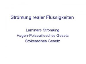 Strmung realer Flssigkeiten Laminare Strmung HagenPoiseuillesches Gesetz Stokessches