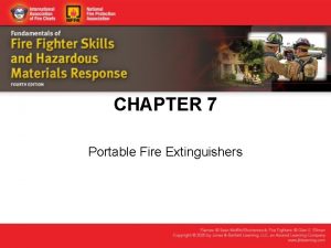 CHAPTER 7 Portable Fire Extinguishers Knowledge Objectives State