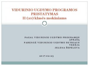 VIDURINIO UGDYMO PROGRAMOS PRISTATYMAS II 10 klass mokiniams