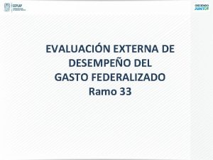 EVALUACIN EXTERNA DE DESEMPEO DEL GASTO FEDERALIZADO Ramo