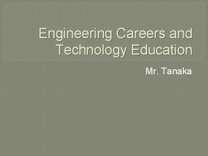 Engineering Careers and Technology Education Mr Tanaka Careers