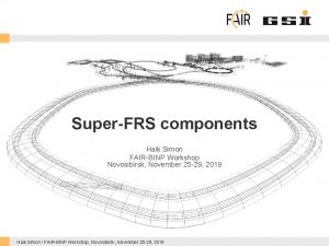 SuperFRS components Haik Simon FAIRBINP Workshop Novosibirsk November