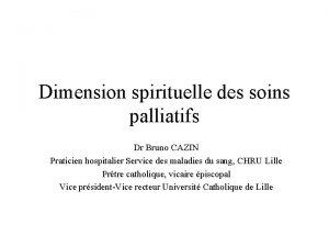 Dimension spirituelle des soins palliatifs Dr Bruno CAZIN