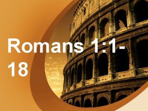 Romans 1 118 Romans 1 1 7 Summary