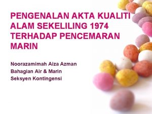 PENGENALAN AKTA KUALITI ALAM SEKELILING 1974 TERHADAP PENCEMARAN