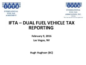 IFTA DUAL FUEL VEHICLE TAX REPORTING February 9