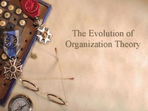 The Evolution of Organization Theory Evolution Of Management