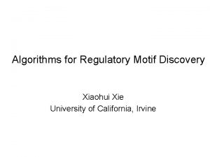 Algorithms for Regulatory Motif Discovery Xiaohui Xie University