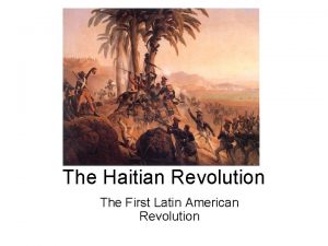 The Haitian Revolution The First Latin American Revolution