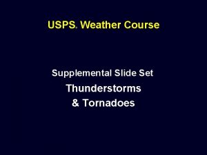 USPS Weather Course Supplemental Slide Set Thunderstorms Tornadoes